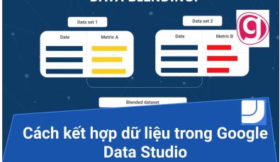 Cách kết hợp dữ liệu (data blending) trong Google Data Studio